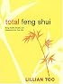 Total Feng Shui: Bring Health, Wealth, And Happiness Into Your Life