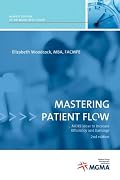 Mastering Patient Flow: More Ideas to Increase Efficiency and Earnings, Second Edition
