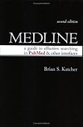 Medline: A Guide to Effective Searching in PubMed and Other Interfaces, Second Edition