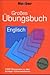 Großes Übungsbuch Englisch: 3 000 Übungssätze zu allen wichtigen Grammatikthemen. Ideal auch zur Abitur-Vorbereitung