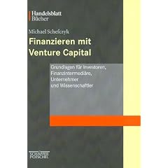 Finanzieren mit Venture Capital. Grundlagen f�r Investoren, Finanzintermedi�re, Unternehmer und Wissenschaftler