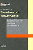 Finanzieren mit Venture Capital. Grundlagen f�r Investoren, Finanzintermedi�re, Unternehmer und Wissenschaftler