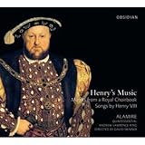 Henrys Music: Motets from a Royal Choirbook / Songs by Henry VIII