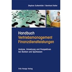 Handbuch Vertriebsmanagement Finanzdienstleistungen: Analyse, Umsetzung und Perspektiven bei Banken und Sparkassen
