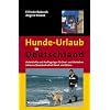 Hunde-Urlaub in Deutschland: Unterk�nfte und Ausflugstipps f�r Zwei- und Vierbeiner inklusive Strandaufenthalt Nord- und Ostsee