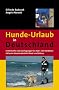 Hunde-Urlaub in Deutschland: Unterk�nfte und Ausflugstipps f�r Zwei- und Vierbeiner inklusive Strandaufenthalt Nord- und Ostsee