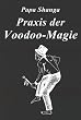 Praxis der Voodoo-Magie: Techniken, Rituale und Praktiken des Voodoo