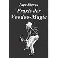 Praxis der Voodoo-Magie: Techniken, Rituale und Praktiken des Voodoo