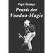 Praxis der Voodoo-Magie: Techniken, Rituale und Praktiken des Voodoo