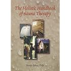 The Holistic Handbook of Sauna Therapy by Nenah Sylver