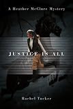 Justice is All: A Heather McClure Mystery (Heather Mcclure)