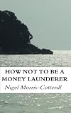 How Not To Be A Money Launderer (e-reprint)