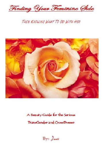 FINDING YOUR FEMININE SIDE..Then Knowing What To Do With Her