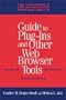 The Librarian's and Information Professional's Guide to Plug-ins and Other Web Browser Tools: Selection, Installation, Troubleshooting
