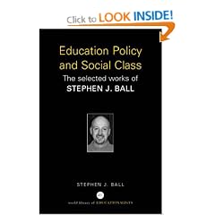 Education Policy and Social Class: The Selected Works of Stephen Ball (World Library of Educationalists)