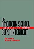 The American School Superintendent: Leading in an Age of Pressure (Jossey Bass Education Series)