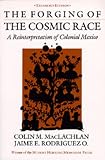 The Forging of the Cosmic Race: A Reinterpretation of Colonial Mexico