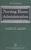 Nursing Home Administration: Fourth Edition