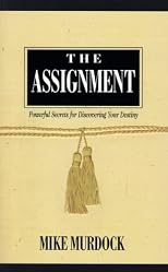 The Assignment: Discovering and Fulfilling Your Divine Destiny