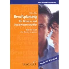 Berufsplanung f�r Geistes- und Sozialwissenschaftler: Oder die Kunst, eine Karriere zu planen. Auch f�r K�nstler