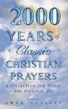 2000 years of classic Christian prayers : a collection for public and private use