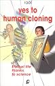 Yes to Human Cloning: Eternal Life Thanks to Science