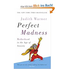 Perfect Madness: Motherhood in the Age of Anxiety