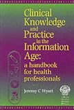 Clinical Knowledge and Practice in the Information Age: A Handbook for Health Professionals