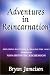 Adventures in Reincarnation : Exploring Past Lives & Healing The Soul Through Non-Hypnotic Regression
