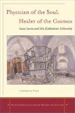 Physician of the Soul, Healer of the Cosmos: Isaac Luria and His Kabbalistic Fellowship
