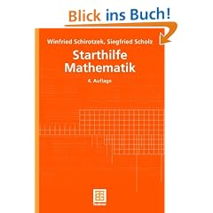 Starthilfe Mathematik. F�r Studienanf�nger der Ingenieur-, Natur- und Wirtschaftswissenschaften (Mathematik f�r Ingenieure und Naturwissenschaftler, �konomen und Landwirte)