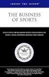 Inside the Minds: The Business of Sports - Executives from Big League Sports (Football, Basketball, Baseball, Hockey) on How a Team Operates Behind t