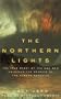 The Northern Lights: The True Story of the Man Who Unlocked the Secrets of the Aurora Borealis