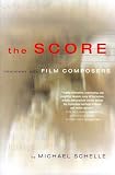The Score: Interviews With Film Composers by 