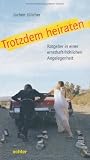 Produkt-Bild: Trotzdem heiraten: Ratgeber in einer ernsthaft-fr&ouml;hlichen Angelegenheit, mit Texten, Gedichten, &Uuml;bungen