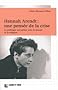 Hannah Arendt : une pens�e de la crise : La politique aux prises avec la morale et la religion
