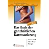 Das Buch der ganzheitlichen Darmsanierung: Gesund durch Colon-Hydro-Therapie