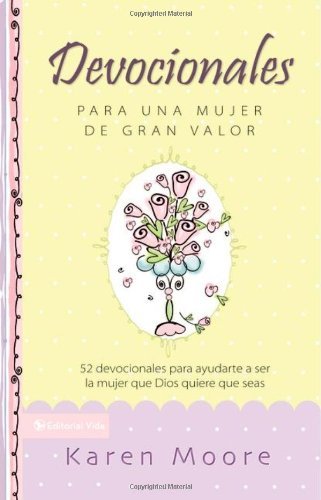 Devocionales para una mujer de gran valor: 52 devocionales para ayudarte a ser la mujer que Dios quiere que seas (Mujer de Valor) (Spanish Edition)