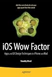 iOS Wow Factor: UX Design Techniques for iPhone and iPad