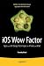 iOS Wow Factor: UX Design Techniques for iPhone and iPad
