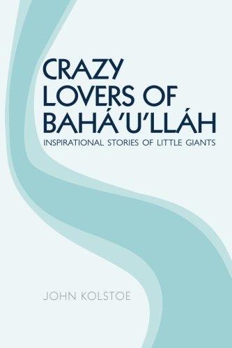 Crazy Lovers of BahÃ¡'u'llÃ¡h: Inspirational Stories of Little Giants