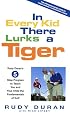 In Every Kid There Lurks a Tiger: Rudy Duran's 5-Step Program to Teach You and Your Child the Fundamentals of Golf