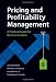 Pricing and Profitability Management: A Practical Guide for Business Leaders