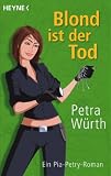 Blond ist der Tod: Ein Pia-Petry-Roman