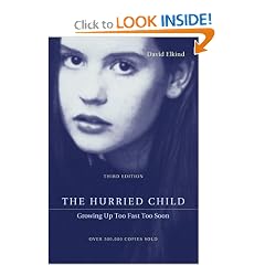 The Hurried Child: Growing Up Too Fast Too Soon (3rd edition)