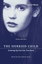 The Hurried Child: Growing Up Too Fast Too Soon (3rd edition)