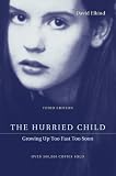 The Hurried Child: Growing Up Too Fast Too Soon
