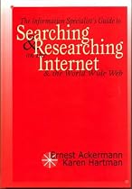 The Information Specialist's Guide to Searching and Researching on the Internet and the World Wide Web