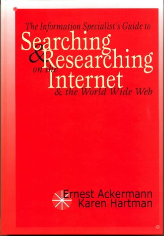 The Information Specialist's Guide to Searching and Researching on the Internet and the World Wide Web The Information Specialist's Guide to Searching and Researching on the Internet and the World Wide Web