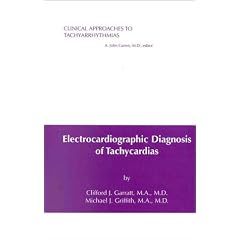 Electrocardiographic Diagnosis of Tachycardias (Clinical Approaches To Tachyarrhythmias) by Clifford Garratt and Michael Griffith